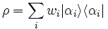 \rho = \sum_i w_i |\alpha_i\rangle \langle\alpha_i|